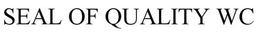 SEAL OF QUALITY WC trademark