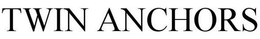 TWIN ANCHORS trademark
