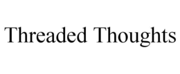 THREADED THOUGHTS trademark