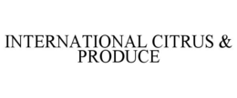 INTERNATIONAL CITRUS & PRODUCE trademark