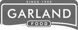 GARLAND FOOD SINCE 1992 trademark