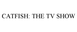 CATFISH: THE TV SHOW trademark