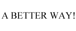 A BETTER WAY! trademark