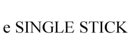 E SINGLE STICK trademark