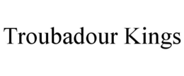 TROUBADOUR KINGS trademark