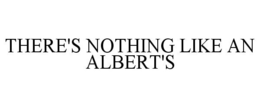 THERE'S NOTHING LIKE AN ALBERT'S trademark