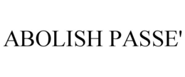ABOLISH PASSE' trademark