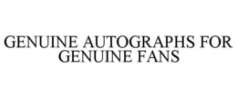 GENUINE AUTOGRAPHS FOR GENUINE FANS trademark