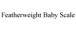 FEATHERWEIGHT BABY SCALE trademark