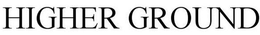 HIGHER GROUND trademark
