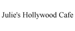 JULIE'S HOLLYWOOD CAFE trademark
