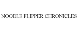 NOODLE FLIPPER CHRONICLES trademark