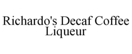 RICHARDO'S DECAF COFFEE LIQUEUR trademark