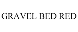 GRAVEL BED RED trademark