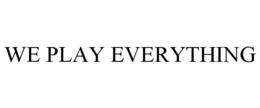 WE PLAY EVERYTHING trademark