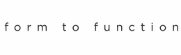 FORM TO FUNCTION trademark