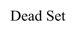 DEAD SET trademark