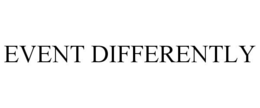 EVENT DIFFERENTLY trademark