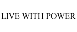 LIVE WITH POWER trademark