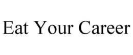 EAT YOUR CAREER trademark