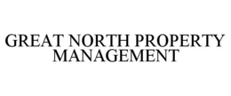 GREAT NORTH PROPERTY MANAGEMENT trademark
