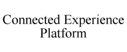 CONNECTED EXPERIENCE PLATFORM trademark