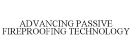 ADVANCING PASSIVE FIREPROOFING TECHNOLOGY trademark
