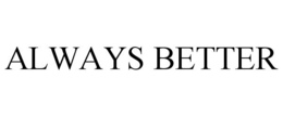 ALWAYS BETTER trademark