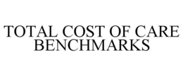 TOTAL COST OF CARE BENCHMARKS trademark