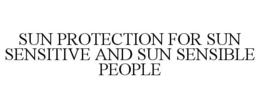 SUN PROTECTION FOR SUN SENSITIVE AND SUN SENSIBLE PEOPLE trademark