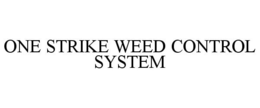 ONE STRIKE WEED CONTROL SYSTEM trademark