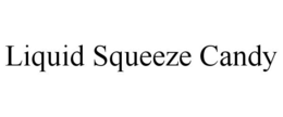 LIQUID SQUEEZE CANDY trademark