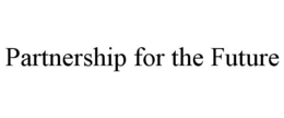 PARTNERSHIP FOR THE FUTURE trademark