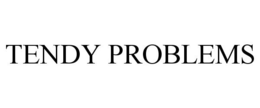 TENDY PROBLEMS trademark