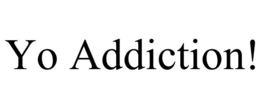 YO ADDICTION! trademark