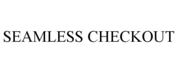 SEAMLESS CHECKOUT trademark