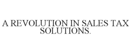 A REVOLUTION IN SALES TAX SOLUTIONS. trademark