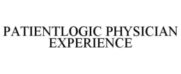 PATIENTLOGIC PHYSICIAN EXPERIENCE trademark