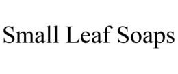 SMALL LEAF SOAPS trademark