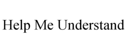 HELP ME UNDERSTAND trademark