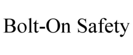 BOLT-ON SAFETY trademark