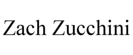 ZACH ZUCCHINI trademark