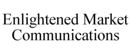ENLIGHTENED MARKET COMMUNICATIONS trademark