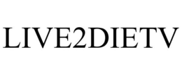 LIVE2DIETV trademark