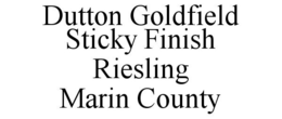 DUTTON GOLDFIELD STICKY FINISH RIESLING MARIN COUNTY trademark