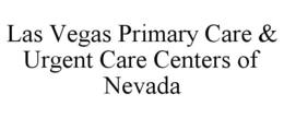 LAS VEGAS PRIMARY CARE & URGENT CARE CENTERS OF NEVADA trademark