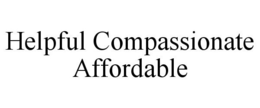 HELPFUL COMPASSIONATE AFFORDABLE trademark