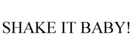 SHAKE IT BABY! trademark
