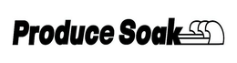 PRODUCE SOAK trademark