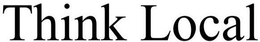 THINK LOCAL trademark